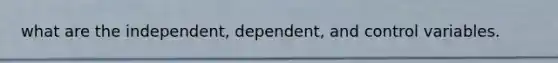 what are the independent, dependent, and control variables.