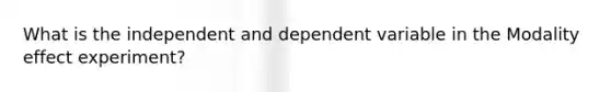 What is the independent and dependent variable in the Modality effect experiment?