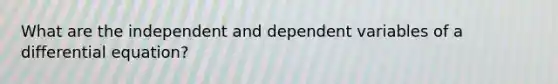 What are the independent and dependent variables of a differential equation?