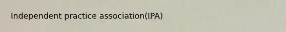 Independent practice association(IPA)