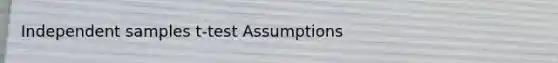 Independent samples t-test Assumptions