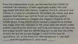 From the independent study, we learned that the COVID-19 outbreak has elements of both aggregate supply (AS) and aggregate demand (AD) shocks. Suppose the U.S. economy was initially in a long-run equilibrium, E0, before the shock, and also suppose that there was neither fiscal nor monetary policy response undertaken to mitigate the negative impacts of the COVID shock. If the COVID shock caused a reduction in AS that was larger than the reduction in AD, what does the AD/AS model predict regarding the short-run and long-run impacts on the price and output levels? Use the AD/AS diagram to see how the shifts of both AD and AS curves change Y and P to the new SR equilibrium, E1. In the short run, the equilibrium Y, real GDP ______ and the equilibrium P, price level _______.