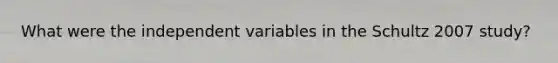 What were the independent variables in the Schultz 2007 study?