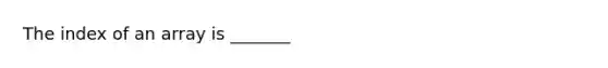 The index of an array is _______