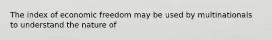 The index of economic freedom may be used by multinationals to understand the nature of