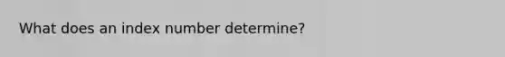 What does an index number determine?