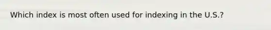 Which index is most often used for indexing in the U.S.?