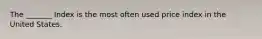 The _______ Index is the most often used price index in the United States.