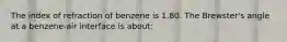 The index of refraction of benzene is 1.80. The Brewster's angle at a benzene-air interface is about: