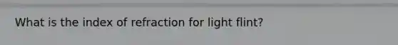 What is the index of refraction for light flint?