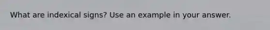 What are indexical signs? Use an example in your answer.