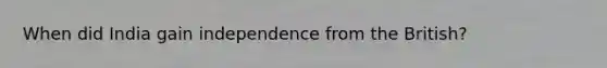 When did India gain independence from the British?