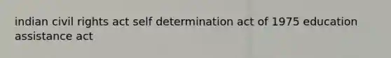 indian civil rights act self determination act of 1975 education assistance act