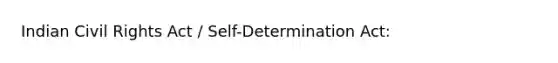 Indian Civil Rights Act / Self-Determination Act: