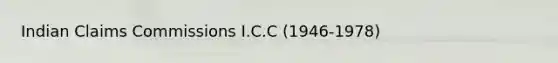 Indian Claims Commissions I.C.C (1946-1978)