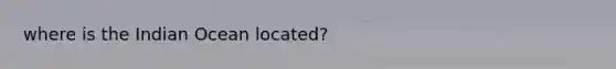 where is the Indian Ocean located?