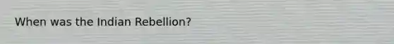 When was the Indian Rebellion?