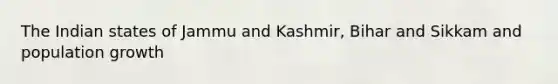 The Indian states of Jammu and Kashmir, Bihar and Sikkam and population growth