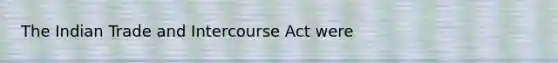 The Indian Trade and Intercourse Act were