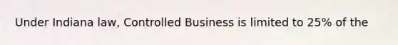 Under Indiana law, Controlled Business is limited to 25% of the