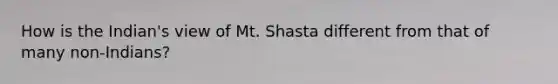 How is the Indian's view of Mt. Shasta different from that of many non-Indians?