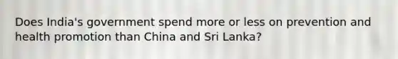 Does India's government spend more or less on prevention and health promotion than China and Sri Lanka?