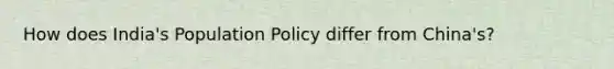 How does India's Population Policy differ from China's?