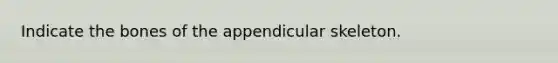 Indicate the bones of the appendicular skeleton.