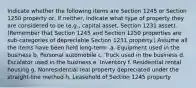 Indicate whether the following items are Section 1245 or Section 1250 property or, if neither, indicate what type of property they are considered to be (e.g., capital asset, Section 1231 asset). (Remember that Section 1245 and Section 1250 properties are sub-categories of depreciable Section 1231 property.) Assume all the items have been held long-term .a. Equipment used in the business b. Personal automobile c. Truck used in the business d. Escalator used in the business e. Inventory f. Residential rental housing g. Nonresidential real property depreciated under the straight-line method h. Leasehold of Section 1245 property