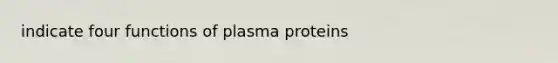 indicate four functions of plasma proteins