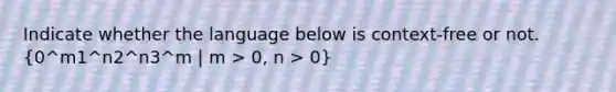 Indicate whether the language below is context-free or not. (0^m1^n2^n3^m | m > 0, n > 0)