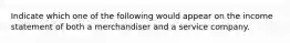 Indicate which one of the following would appear on the income statement of both a merchandiser and a service company.