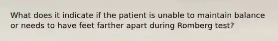 What does it indicate if the patient is unable to maintain balance or needs to have feet farther apart during Romberg test?