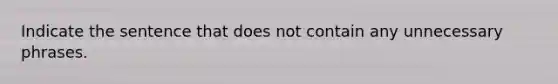 Indicate the sentence that does not contain any unnecessary phrases.