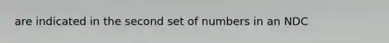 are indicated in the second set of numbers in an NDC