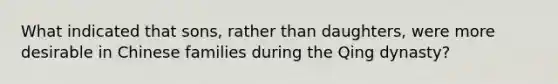 What indicated that sons, rather than daughters, were more desirable in Chinese families during the Qing dynasty?