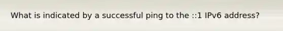 What is indicated by a successful ping to the ::1 IPv6 address?