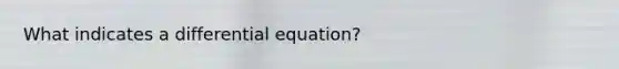 What indicates a differential equation?