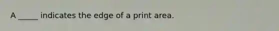 A _____ indicates the edge of a print area.