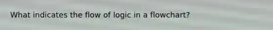 What indicates the flow of logic in a flowchart?