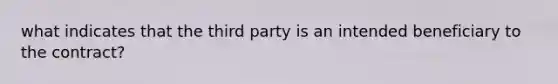 what indicates that the third party is an intended beneficiary to the contract?