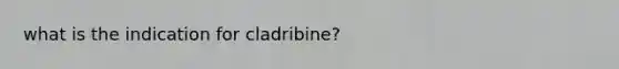 what is the indication for cladribine?