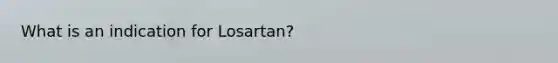 What is an indication for Losartan?