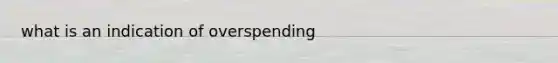 what is an indication of overspending