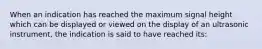 When an indication has reached the maximum signal height which can be displayed or viewed on the display of an ultrasonic instrument, the indication is said to have reached its: