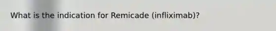 What is the indication for Remicade (infliximab)?