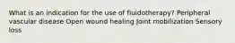 What is an indication for the use of fluidotherapy? Peripheral vascular disease Open wound healing Joint mobilization Sensory loss