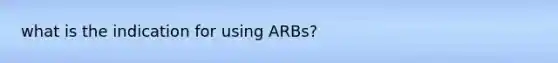 what is the indication for using ARBs?