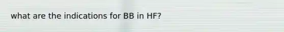 what are the indications for BB in HF?