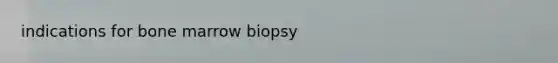 indications for bone marrow biopsy